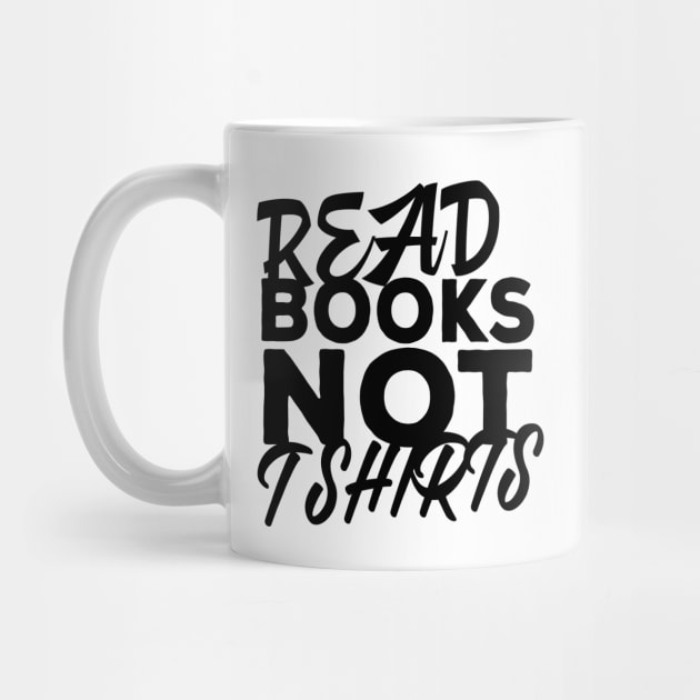 Read Books Not T Shirts by shopbudgets